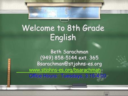 Welcome to 8th Grade English Beth Sarachman (949) 858-5144 ext. 365  Office Hours: Tuesdays, 3:15-4:00.