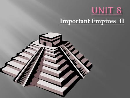 Unit 8 Important Empires II.