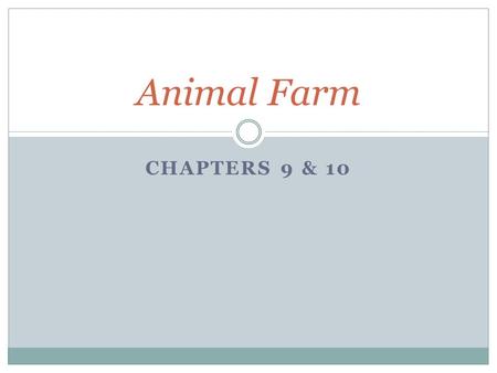 Animal Farm Chapters 9 & 10.