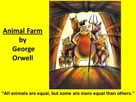 “All animals are equal, but some are more equal than others.”