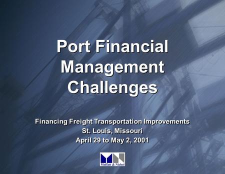 Port Financial Management Challenges Financing Freight Transportation Improvements St. Louis, Missouri April 29 to May 2, 2001 Financing Freight Transportation.
