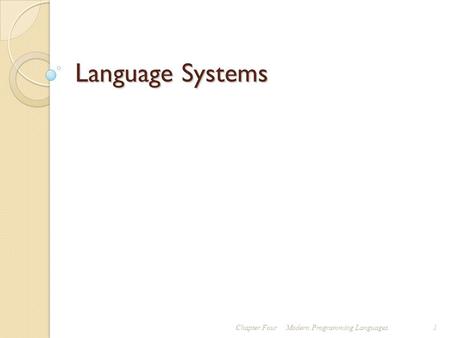 Language Systems Chapter FourModern Programming Languages 1.