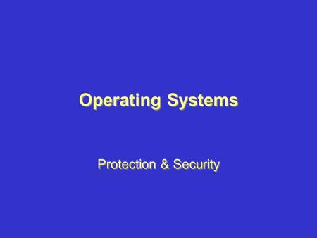 Operating Systems Protection & Security.