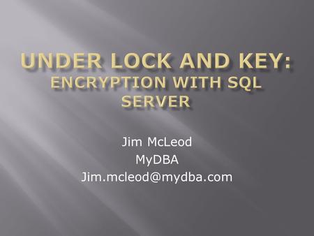 Jim McLeod MyDBA  SQL Server Performance Tuning Consultant with MyDBA  Microsoft Certified Trainer with SQLskills Australia 