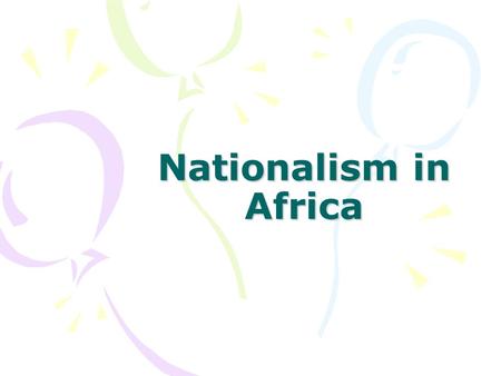 Nationalism in Africa.