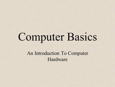 An Introduction To Computer Hardware