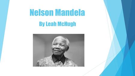 Nelson Mandela By Leah McHugh.
