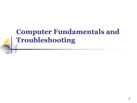 Computer Fundamentals and Troubleshooting 1. Windows Troubleshooting 101 Verify Connections Reboot.