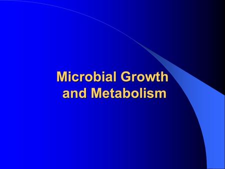 Microbial Growth and Metabolism. Mixed Population The variety of microbial organisms that make up most environments on earth are part of a mixed population.