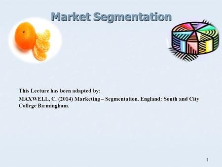 Market Segmentation This Lecture has been adapted by: