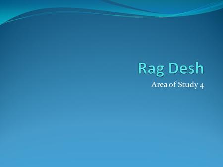 Rag Desh Area of Study 4.