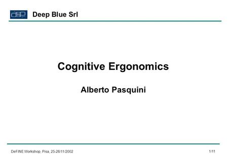 DeFINE Workshop, Pisa, 25-26/11/2002 1/11 Cognitive Ergonomics Alberto Pasquini Deep Blue Srl.