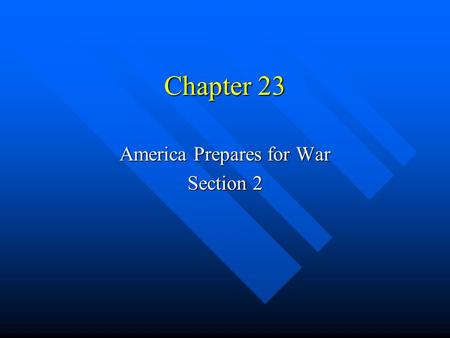 Chapter 23 America Prepares for War Section 2. Raising an Army & Navy Key ? – What social changes did the war effort help bring about? Key ? – What social.