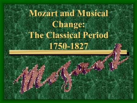 Mozart and Musical Change: The Classical Period