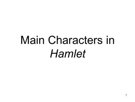 Main Characters in Hamlet 1. Characterization Characterization is the process of conveying information about characters in fiction. Characters are usually.
