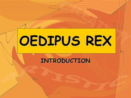OEDIPUS REX INTRODUCTION.