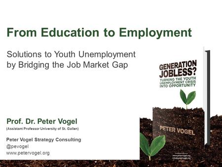 Solutions to Youth Unemployment by Bridging the Job Market Gap (Assistant Professor University of St. Gallen) Peter Vogel Strategy