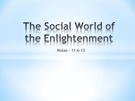Notes – 11-6-13. * The Enlightenment ideas were most known among the urban upper class. They spread among the literate elite. Literacy and the availability.