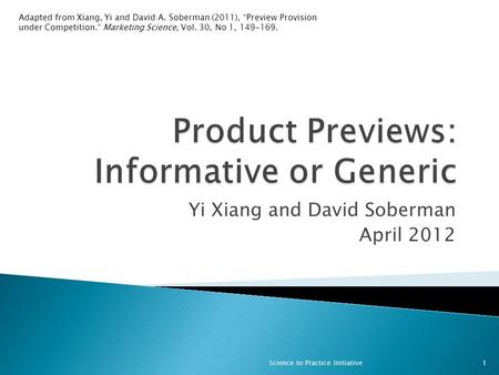 Yi Xiang and David Soberman April 2012 1Science to Practice Initiative Adapted from Xiang, Yi and David A. Soberman (2011), “Preview Provision under Competition.”