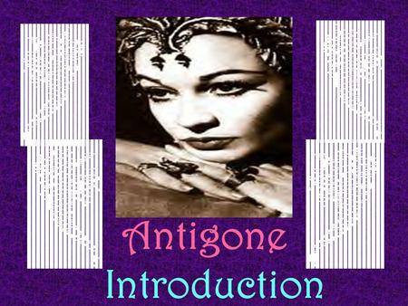 Antigone Introduction. I. Greek and Roman Influences on Literature A. The way we look at literature, art, drama, philosophy, architecture, and government.