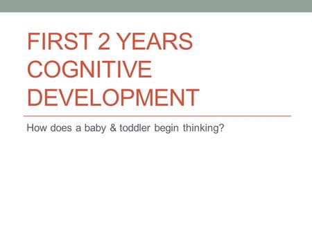 First 2 years Cognitive Development