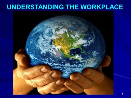 1 UNDERSTANDING THE WORKPLACE. 2 The Ever-changing Workplace and Workforce of the 21st Century.