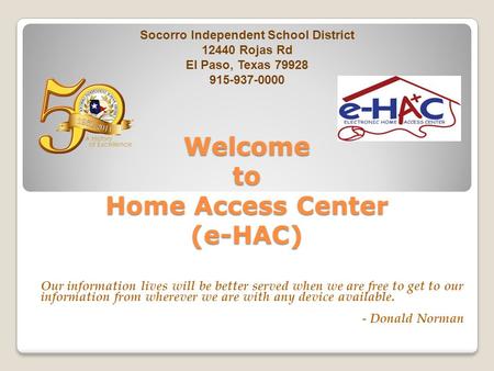 Welcome to Home Access Center (e-HAC) Our information lives will be better served when we are free to get to our information from wherever we are with.
