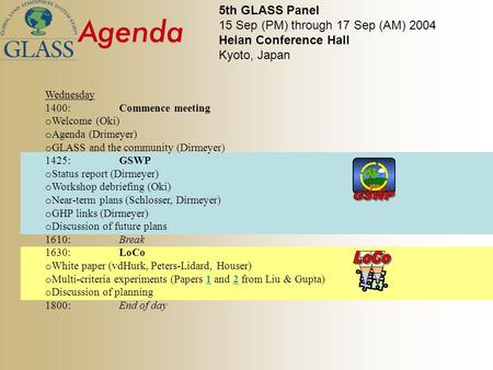 Agenda Wednesday 1400: Commence meeting o Welcome (Oki) o Agenda (Drimeyer) o GLASS and the community (Dirmeyer) 1425:GSWP o Status report (Dirmeyer) o.