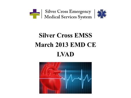 Silver Cross EMSS March 2013 EMD CE LVAD.