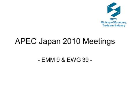APEC Japan 2010 Meetings - EMM 9 & EWG 39 - METI Ministry of Economy, Trade and Industry.
