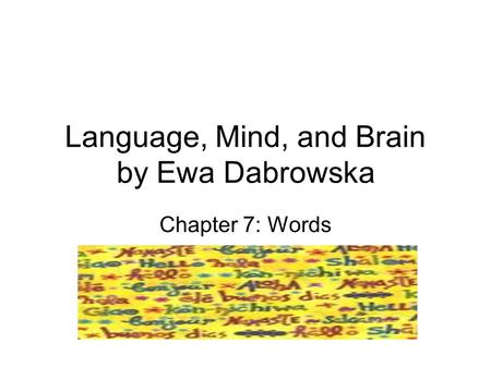 Language, Mind, and Brain by Ewa Dabrowska Chapter 7: Words.