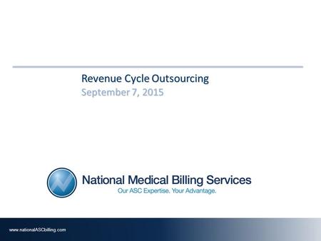 Revenue Cycle Outsourcing September 7, 2015September 7, 2015September 7, 2015 www.­nationalASCbilli­ng.­com.