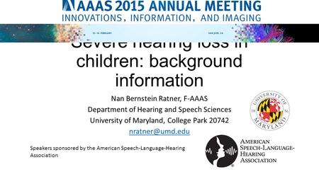 Severe hearing loss in children: background information Nan Bernstein Ratner, F-AAAS Department of Hearing and Speech Sciences University of Maryland,