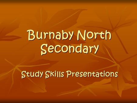 Burnaby North Secondary Study Skills Presentations.