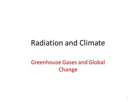 Radiation and Climate Greenhouse Gases and Global Change 1.