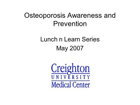 Osteoporosis Awareness and Prevention Lunch n Learn Series May 2007.