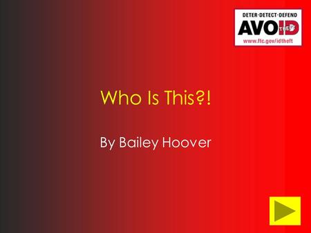 Who Is This?! By Bailey Hoover. Foreword Deter Detect Defend Deter, Detect, Defend Brochure ID Theft: What It’s All About.