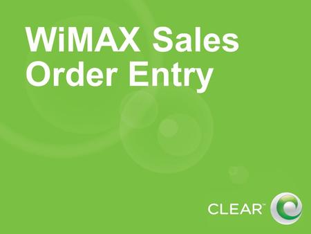 WiMAX Sales Order Entry. Order Entry Process Step 1: Login Step 2: Pre-qualification Step 3: Credit check Step 4: Select service plan Step 5: Complete.