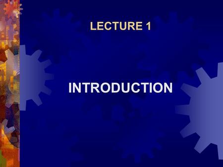 LECTURE 1 INTRODUCTION.