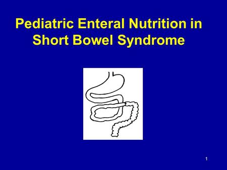 1 Pediatric Enteral Nutrition in Short Bowel Syndrome.