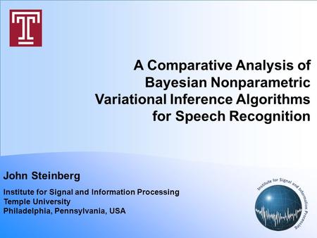 A Comparative Analysis of Bayesian Nonparametric Variational Inference Algorithms for Speech Recognition John Steinberg Institute for Signal and Information.