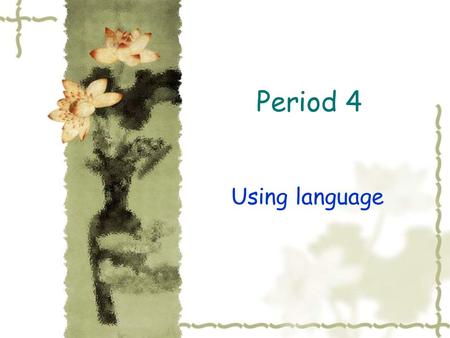 Period 4 Using language. Lead in  Seasons in the sun  Westlife  Rod Mckuen.