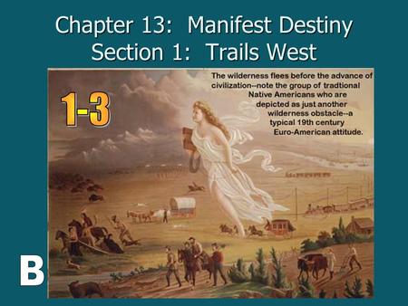 Chapter 13: Manifest Destiny Section 1: Trails West