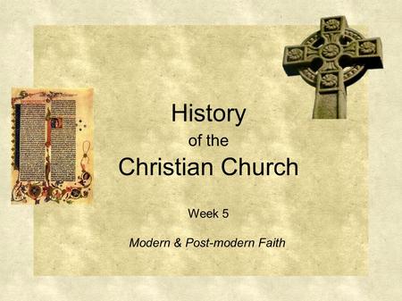 History of the Christian Church Week 5 Modern & Post-modern Faith.