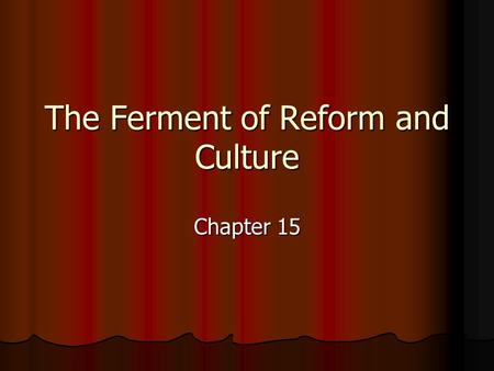 The Ferment of Reform and Culture Chapter 15. Second Great Awakening ¾ of 23 million Americans attended church ¾ of 23 million Americans attended church.