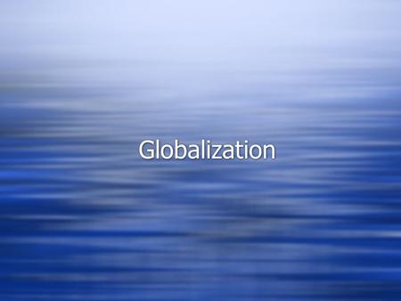 Globalization.