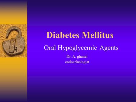 Diabetes Mellitus Oral Hypoglycemic Agents Dr. A. ghanei endocrinologist.