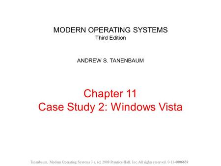 MODERN OPERATING SYSTEMS Third Edition ANDREW S. TANENBAUM Chapter 11 Case Study 2: Windows Vista Tanenbaum, Modern Operating Systems 3 e, (c) 2008 Prentice-Hall,