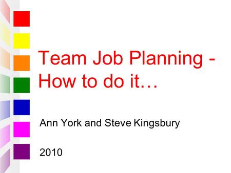 Team Job Planning - How to do it… Ann York and Steve Kingsbury 2010.