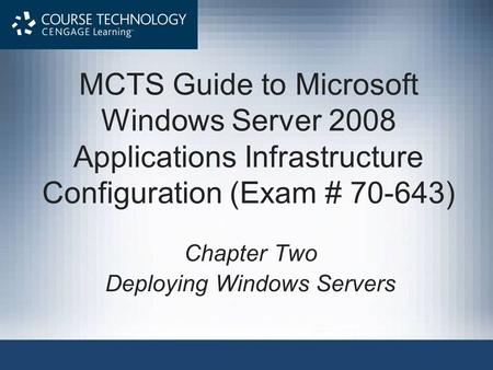 MCTS Guide to Microsoft Windows Server 2008 Applications Infrastructure Configuration (Exam # 70-643) Chapter Two Deploying Windows Servers.